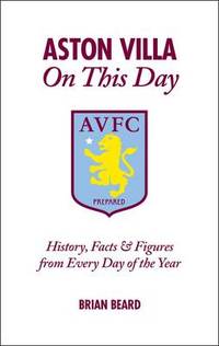 Aston Villa on This Day: History, Facts & Figures from Every Day of the Year