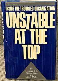 Unstable at the Top, Inside the Troubled Organization by Manfred F.R. Kets De Vries & Danny Miller - 1988