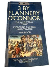 Three by Flannery O'Connor: Wise Blood/the Violent Bear It Away/Everything That Rises/Must Converge