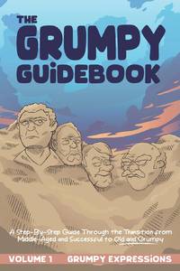 The Grumpy Guidebook - Grumpy Expressions: A Hilarious Step-By-Step Guide Through the Transition...