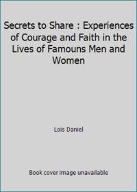 Secrets to Share : Experiences of Courage and Faith in the Lives of Famouns Men and Women by Lois Daniel - 1971