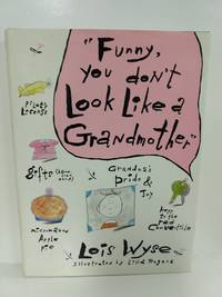 Funny You Don&#039;t Look Like a Grandmother by Lois Wyse, Lilla Rogers - 1989