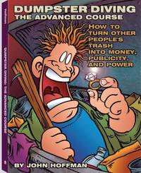 Dumpster Diving: The Advanced Course : How to Turn Other People's Trash into Money, Publicity,...
