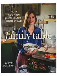 Family Table: Farm Cooking from the Elliott Homestead