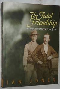 image of The Fatal Friendship: Ned Kelly, Aaron Sherritt & Joe Byrne