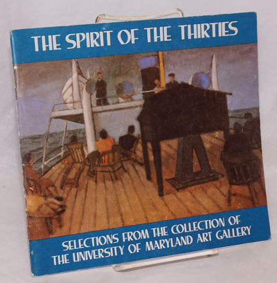 The Spirit of the Thirties: Selection from the collection of the University of Maryland Art Gallery. February 24 - April 18, 1982