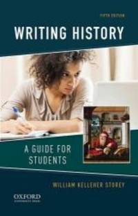 Writing History: A Guide for Students by William Kelleher Storey - 2015-01-03