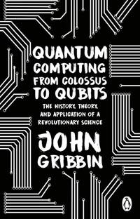 Quantum Computing from Colossus to Qubits: The History, Theory, and Application of a...