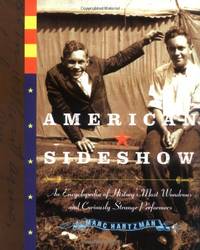 American Sideshow An Encyclopedia of History's Most Wondrous and Curiously Strange Performers
