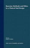 Bayesian Methods and Ethics in a Clinical Trial Design by Wiley-Interscience - 1996-01-11