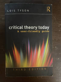 CRITICAL THEORY TODAY  ( A USER-FRIENDLY GUIDE )  THIRD EDITION