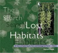 The Search for Lost Habitats : 30 Years of Exploring for Rare and Endangered Plants   Book I