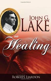 John G. Lake on Healing