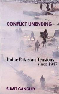 Conflict Unending : India-Pakistan Tensions Since 1947