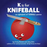 image of K Is for Knifeball : An Alphabet of Terrible Advice