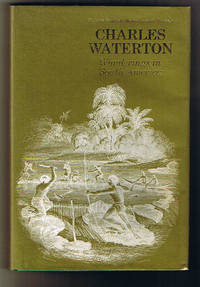 Wanderings in South America, the North-West of the United States, and the Antilles, in the Years 1812, 1816, 1820 and 1824 with original instructions for the perfect preservation of birds and for cabinets of natural history by Waterton, Charles - 1973