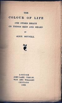 THE COLOUR OF LIFE AND OTHER ESSAYS ON THINGS SEEN AND HEARD by Alice MEYNELL - First Edition - 1896 - from Charles Agvent (SKU: 019096)