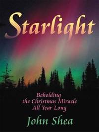 Starlight : Beholding the Christmas Miracle All Year Long