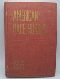 image of American Race Horses 1956: An Annual Review of the Breeding and the Performances of the Outstanding Thoroughbreds of the Year in Flat Racing and Steeplechasing