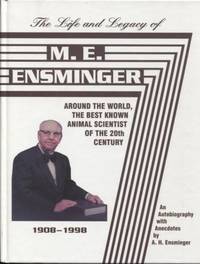 image of The Life and Legacy of M.E. Ensminger: Around the World the Best Known Animal Scientist of the Twentieth Century