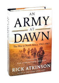 An Army At Dawn: The War in North Africa, 1942-1943 (Volume One of the Liberation Trilogy) by Rick Atkinson - 2002