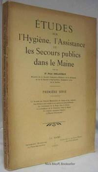ETUDES SUR L'HYGIENE, L'ASSISTANCE ET LES SECOURS PUBLICS DANS LE MAINE Premiere Serie (Signed by Author) by Paul Dr Delaunay - Paperback - Signed - 1920 - from Nick Bikoff, Bookseller (SKU: 13890)