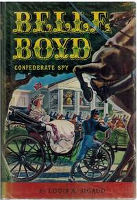 BELLE BOYD Confederate Spy by Sigaud, Louis A - 1945