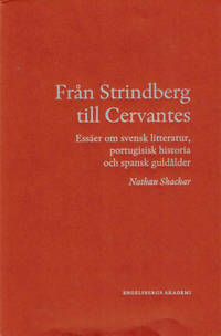 FRÅN STRINDBERG TILL CERVANTES. Essäer om svensk litteratur, portugisisk historia och spansk...