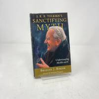 J R R Tolkiens Sanctifying Myth: Understanding Middle Earth