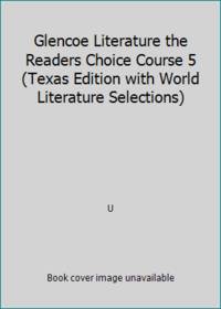 Glencoe Literature the Readers Choice Course 5 (Texas Edition with World Literature Selections)