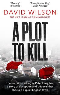 A Plot to Kill: A true story of deception, betrayal and murder in a quiet English town
