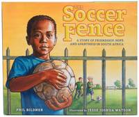 The Soccer Fence: A Story of Friendship, Hope, and Apartheid in South Africa