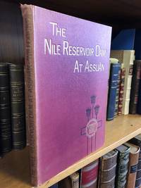THE NILE RESERVOIR DAM AT ASSUAN AND AFTER