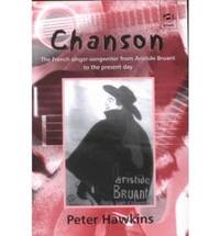 Chanson: The French Singer-Songwriter from Aristide Bruant to the Present Day