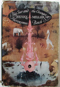 Big Sur and the Oranges of Hieronymus Bosch by Miller, Henry - 1962