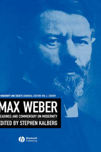 Max Weber: Readings And Commentary On Modernity