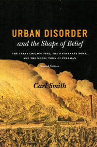 Urban Disorder and the Shape of Belief: The Great Chicago Fire, the Haymarket Bomb, and the Model...