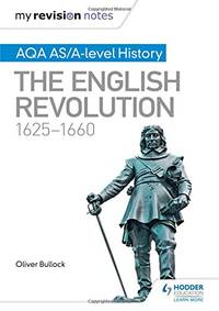My Revision Notes: AQA AS/A-level History: The English Revolution, 1625-1660