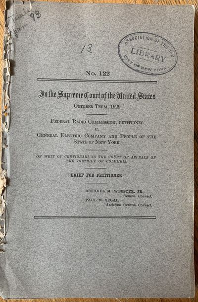 No. 122 In the Supreme Court of the United States October Term, 1929 Federal Radio Commission, Petitioner v. General Electric Company and People of the State of New York On Writ of Certiorari to the Court of Appeals of the District of Columbia Brief for Petitioner Bethuel M. Webster, Jr. General Counsel, Paul M. Segal, Assistant General Counsel
