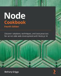 Node Cookbook - Fourth Edition: Discover solutions, techniques, and best practices for...