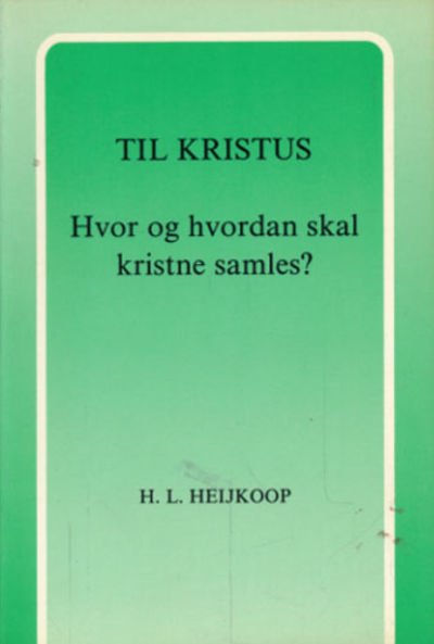 Til Kristus. Hvor og hvordan skal kristne samles.