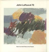 image of John Loftus at 70: Work from the Fifties to the Present