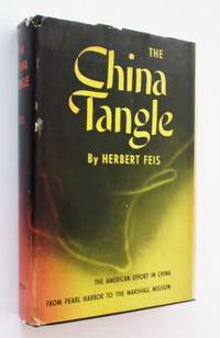 The China Tangle: The American Effort in China from Pearl Harbor to the Marshall Mission