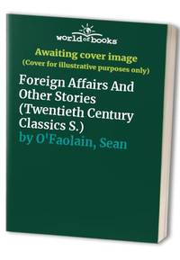 Foreign Affairs And Other Stories (Twentieth Century Classics S.) by O&#39;Faolain, Sean