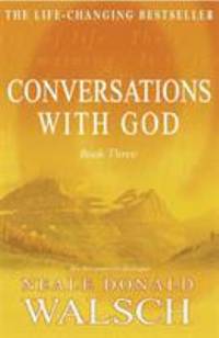 Conversations With God: An Uncommon Dialogue (Bk. 3) by Walsch, Neale Donald - 1999