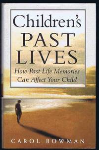 Children&#039;s Past Lives: How Past Life Memories (Experiences) Can Affect Your Child by Carol Bowman - 1997