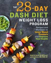 The 28 Day DASH Diet Weight Loss Program : Recipes and Workouts to Lower Blood Pressure and...