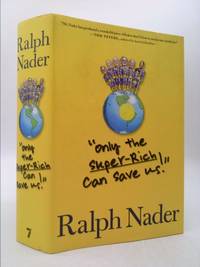 Only the Super-Rich Can Save Us! by Ralph Nader - 2009