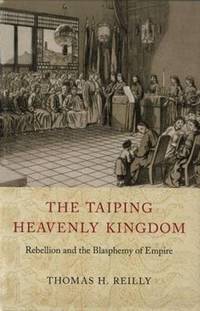 The Taiping Heavenly Kingdom: Rebellion and the Blasphemy of Empire