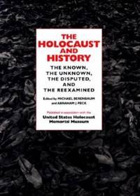 The Holocaust and History : The Known, the Unknown, the Disputed, and the Reexamined